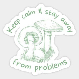 Keep Calm and Stay Away from Problems - Mushroom Cottagecore Design - Pale Mint Green Sticker